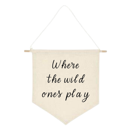 Where the wild ones play hanging pennant.